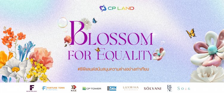 CP LAND อัดแคมเปญ "Blossom for Equality"รับ Pride Month